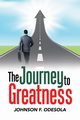 The Journey to Greatness, Odesola Johnson F.