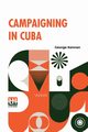 Campaigning In Cuba, Kennan George