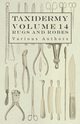 Taxidermy Vol. 14 Rugs and Robes - The Preparation and Mounting of Animals for Rugs and Robes, Various