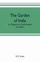 The garden of India; or, Chapters on Oudh history and affairs, C. Irwin H.