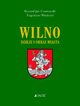 Wilno Dzieje i obraz miasta, Czarnowski Ryszard Jan, Wojdecki Eugeniusz
