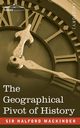 The Geographical Pivot of History, Mackinder Sir Halford John