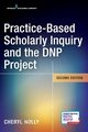 Practice-Based Scholarly Inquiry and the DNP Project, Holly Cheryl