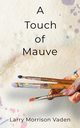 A Touch of Mauve, Vaden Larry Morrison