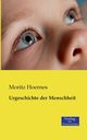 Urgeschichte der Menschheit, Hoernes Moritz