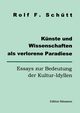 Knste und Wissenschaften als verlorene Paradiese, Schuett Rolf Friedrich