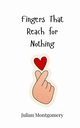 Fingers That Reach for Nothing, Montgomery Julian