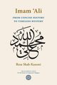 Imam 'Ali From Concise History to Timeless Mystery, Shah-Kazemi Reza