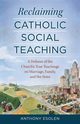 Reclaiming Catholic Social Teaching, Esolen Anthony