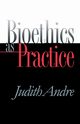 Bioethics as Practice, Andre Judith