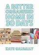A Better Organised Home in 30 Days, Galbally Kate