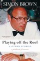 Playing Off The Roof & Other Stories, Brown Simon