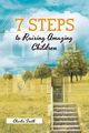 7 Steps to Raising Amazing Children, Smith Charles