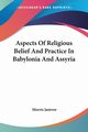 Aspects Of Religious Belief And Practice In Babylonia And Assyria, Jastrow Morris