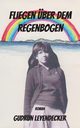 Fliegen ber dem Regenbogen, Leyendecker Gudrun