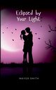 Eclipsed by Your Light, Smith Mayer