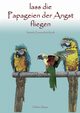 Lass die Papageien der Angst fliegen, Stojan Helmut