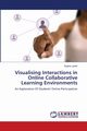 Visualising Interactions in Online Collaborative Learning Environments, Jyothi Sujana
