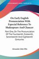 On Early English Pronunciation With Especial Reference To Shakespeare And Chaucer, Ellis Alexander John