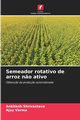 Semeador rotativo de arroz n?o ativo, Shrivastava Ankitesh