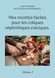 Mes recettes faciles pour les coliques nphrtiques calciques., Menard Cdric