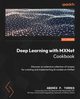 Deep Learning with MXNet Cookbook, P. Torres Andrs