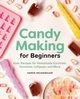 Candy Making for Beginners, Neugebauer Karen