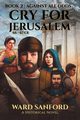 Cry For Jerusalem - Book 2 66-67 CE, Sanford Ward