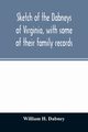 Sketch of the Dabneys of Virginia, with some of their family records, H. Dabney William