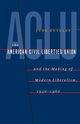 The American Civil Liberties Union and the Making of Modern Liberalism, 1930-1960, Kutulas Judy