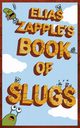 Elias Zapple's Book of Slugs, Zapple Elias