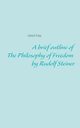 A brief outline of The Philosophy of Freedom by Rudolf Steiner, Frey Ulrich