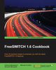 FreeSWITCH 1.6 Cookbook, Minessale II Anthony