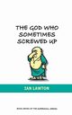 The God Who Sometimes Screwed Up, Lawton Ian