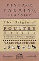 The Origin of Poultry Breeds - A Collection of Articles on the Origins of Chickens, Ducks, Geese and Turkeys, Various