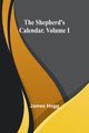 The Shepherd's Calendar. Volume I, Hogg James