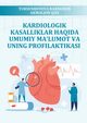 Kardiologik Kasalliklar Haqida Umumiy Ma'lumot Va Uning Profilaktikasi, Tursunboyeva Barnoxon Akmaljon Qizi