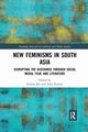 New Feminisms in South Asian Social Media, Film, and Literature, 