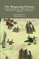 The Wargaming Pioneers Including Little Wars by H.G. Wells, The War Game for Boy Scouts and The War Game by Captain Sachs 1898-1940  Early Wargames Vol. 1, Curry John