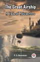 The Great Airship A Tale of Adventure, Brereton F. S.