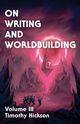 On Writing and Worldbuilding, Hickson Timothy