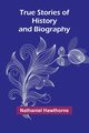 True Stories of History and Biography, Hawthorne Nathaniel