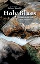 Holy Blues - die unglaubliche Geschichte der Gospelmusik, Koechli Richard