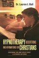 Hypnotherapy Assertions and Affirmations for Christians, Ball Dr. Lauren J.