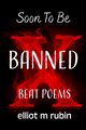 Soon to Be Banned Beat Poems, rubin elliot m