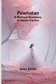 Powhatan; A Metrical Romance, in Seven Cantos, Smith Seba