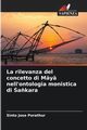 La rilevanza del concetto di M?y? nell'ontologia monistica di a?kara, Porathur Sinto Jose