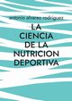 La Ciencia de la Nutricion Deportiva, alvarez rodriguez antonio