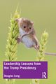Leadership Lessons from the Trump Presidency, Long Douglas G.