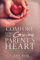 Comfort for the Grieving Parent's Heart, Gary Roe